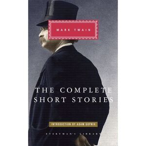 The Complete Short Stories of Mark Twain: Introduction by Adam Gopnik -- Mark Tw